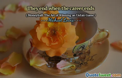 They end when the career ends