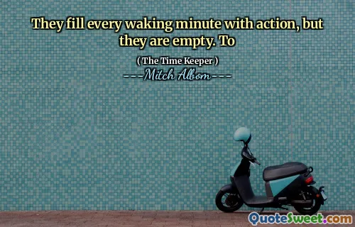 يملأون كل دقيقة من اليقظة مع العمل ، لكنها فارغة. ل