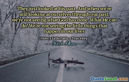De så bare på fortiden hans. Og når vi fremdeles ser på oss selv gjennom fortiden vår, ser vi ikke hva Gud har gjort. Hva han kan gjøre! Vi ser ikke de små tingene som skjer i livene våre