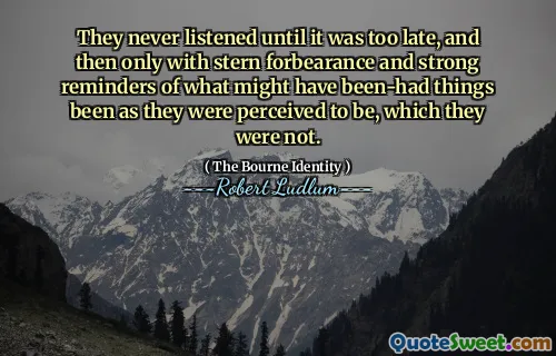 他们从来没有听过，直到为时已晚，然后只有严厉的宽容和强烈的提醒，想起了可能被认为是被认为是的事情，而不是。