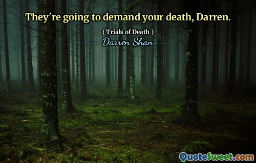 They're going to demand your death, Darren.