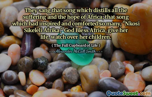 They sang that song which distills all the suffering and the hope of Africa; that song which had inspired and comforted so many, "Nkosi Sikeleli Afrika," God Bless Africa, give her life, watch over her children.