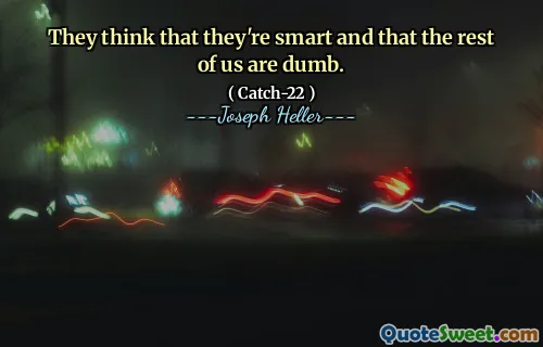 Они думают, что они умны и что остальные из нас тупые.