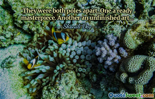 They were both poles apart. One a ready masterpiece. Another an unfinished art...