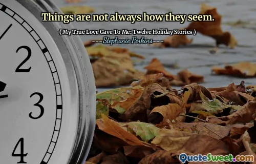 Things are not always how they seem.