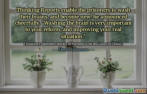 Thinking Reports enable the prisoners to wash their brains, and become new! he announced cheerfully. "Washing the brain is very important to your reform, and improving your real situation."