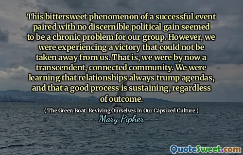 This bittersweet phenomenon of a successful event paired with no discernible political gain seemed to be a chronic problem for our group. However, we were experiencing a victory that could not be taken away from us. That is, we were by now a transcendent, connected community. We were learning that relationships always trump agendas, and that a good process is sustaining, regardless of outcome.