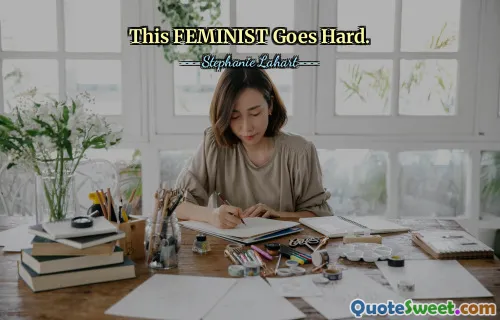 This FEMINIST Goes Hard.