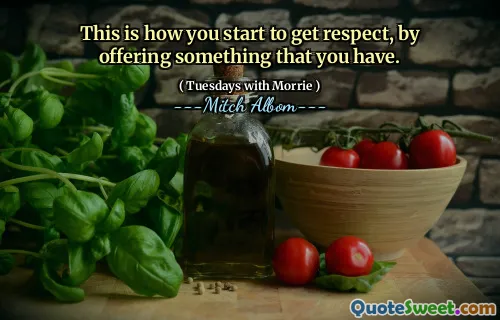 É assim que você começa a obter respeito, oferecendo algo que você tem.