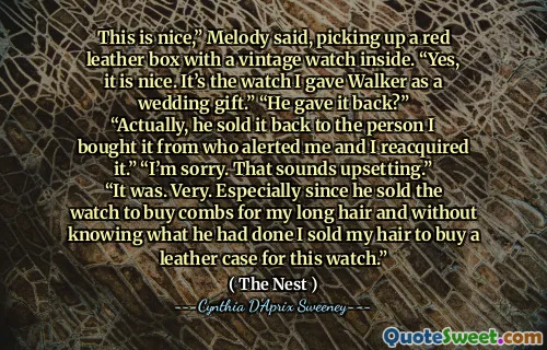 This is nice,” Melody said, picking up a red leather box with a vintage watch inside. “Yes, it is nice. It’s the watch I gave Walker as a wedding gift.” “He gave it back?” “Actually, he sold it back to the person I bought it from who alerted me and I reacquired it.” “I’m sorry. That sounds upsetting.” “It was. Very. Especially since he sold the watch to buy combs for my long hair and without knowing what he had done I sold my hair to buy a leather case for this watch.”