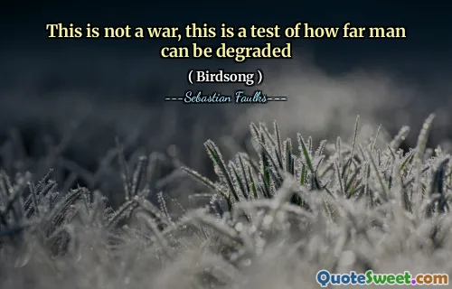This is not a war, this is a test of how far man can be degraded