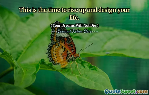 This is the time to rise up and design your life.