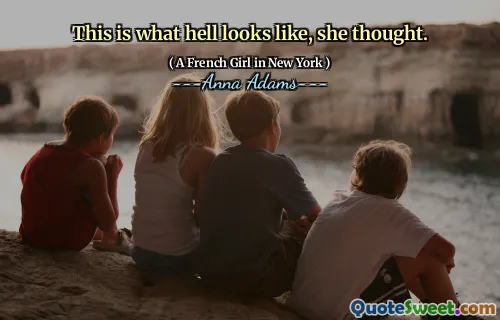 This is what hell looks like, she thought.