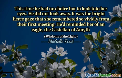 This time he had no choice but to look into her eyes. He did not look away. It was the bright fierce gaze that she remembered so vividly from their first meeting. He'd reminded her of an eagle, the Castellan of Amyth