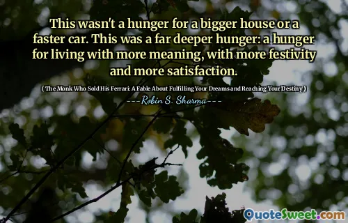 This wasn't a hunger for a bigger house or a faster car. This was a far deeper hunger: a hunger for living with more meaning, with more festivity and more satisfaction.