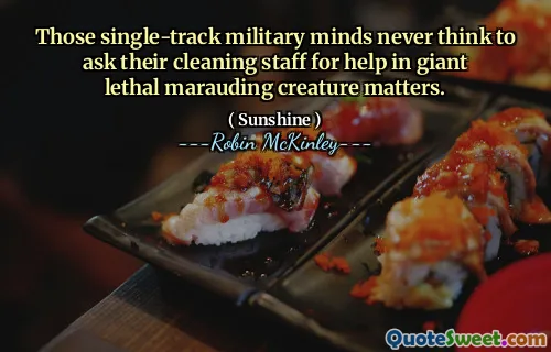 Those single-track military minds never think to ask their cleaning staff for help in giant lethal marauding creature matters.