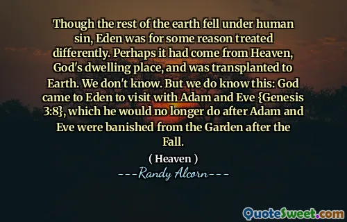 尽管地球的其余部分落在人类的罪下，但出于某种原因，伊甸园受到不同的对待。也许它来自天堂，是上帝的住所，并被移植到地球上。我们不知道。但是我们确实知道这一点：上帝来到伊甸园和亚当和夏娃{创世记3：8}一起拜访，在秋天后，亚当和夏娃被从花园里驱逐出境之后，他将不再这样做。