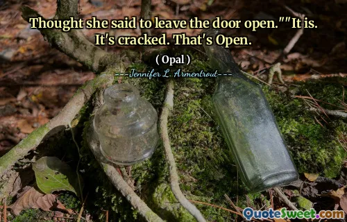 Thought she said to leave the door open.""It is. It's cracked. That's Open.