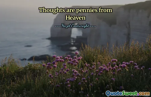 Thoughts are pennies from Heaven