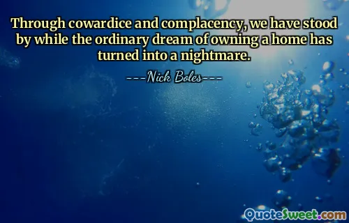 Díky zbabělosti a sebeuspokojení jsme stáli stranou, zatímco se obyčejný sen o vlastním domě změnil v noční můru.