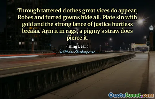 Attraverso abiti a brandelli appaiono grandi vizi; Gli abiti e gli abiti pelosi nascondono tutto. Piatto peccato con oro e la forte lancia della giustizia pause indurite. Armalo con gli stracci, una cannuccia di Pigmy lo perfora.