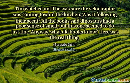 Tim watched until he was sure the velociraptor was coming toward the kitchen. Was it following their scent? All the books said dinosaurs had a poor sense of smell, but this one seemed to do just fine. Anyway, what did books know? Here was the real thing.