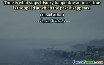 时间让历史立刻停止发生；时间是过去消失的速度。