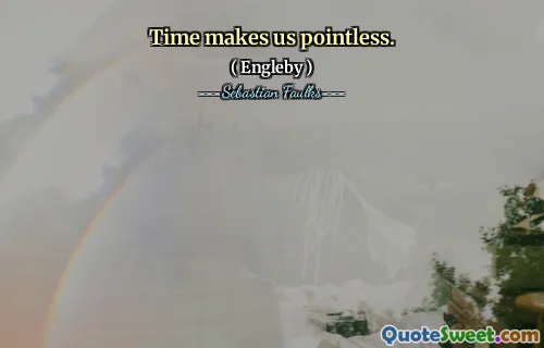 Time makes us pointless.