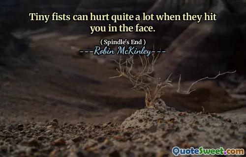 Tiny fists can hurt quite a lot when they hit you in the face.