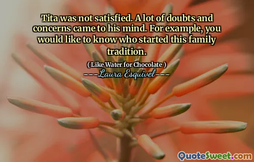 لم يكن تيتا راضيا. جاء الكثير من الشكوك والمخاوف في ذهنه. على سبيل المثال ، ترغب في معرفة من الذي بدأ هذا التقليد العائلي.