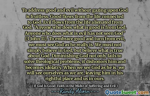 სიკეთისა და ბოროტების მოგვარება ღვთისადმი მზერაზე უნაყოფოა. კარგი მიედინება ღმერთთან დაკავშირებული ცხოვრებიდან. ბოროტი მიედინება ღვთისგან გაუცხოებული ცხოვრებიდან. "ვინც აკეთებს იმას, რაც სიკეთეს აკეთებს, არის ღმერთისგან. ყველას, ვინც აკეთებს ბოროტებას, არ უნახავს ღმერთი" {3 იოანე 11. სიკეთის მოსაზიდად და ბოროტებისგან რომ მივცეთ, ჩვენ უნდა დავინახოთ ღმერთი, როგორც ის