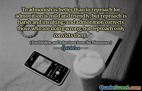 Adonish est mieux que de reprocher pour l'exhortation est doux et amical, mais le reproche est dur et insultant; Et le rédaction corrige ceux qui se trompent, mais le reproche ne les convainc.