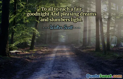 To all to each a fair goodnight And pleasing dreams and slumbers light.