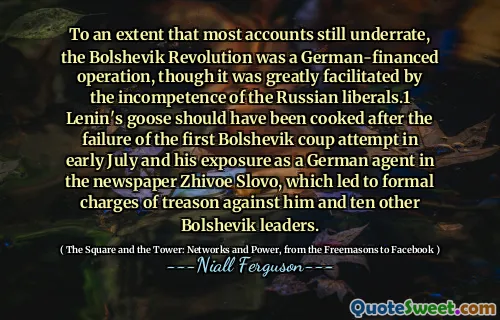 To an extent that most accounts still underrate, the Bolshevik Revolution was a German-financed operation, though it was greatly facilitated by the incompetence of the Russian liberals.1 Lenin's goose should have been cooked after the failure of the first Bolshevik coup attempt in early July and his exposure as a German agent in the newspaper Zhivoe Slovo, which led to formal charges of treason against him and ten other Bolshevik leaders.