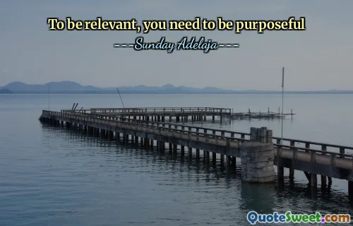 To be relevant, you need to be purposeful