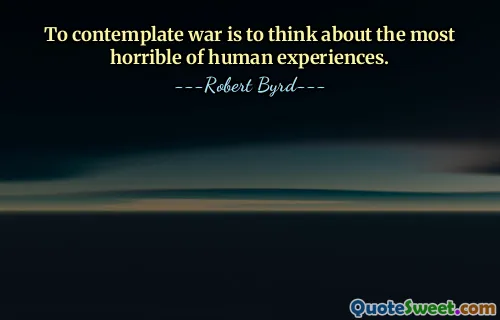 Über den Krieg nachzudenken bedeutet, über die schrecklichste menschliche Erfahrung nachzudenken.