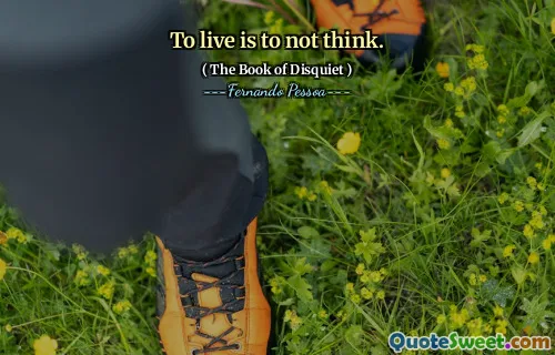 To live is to not think.