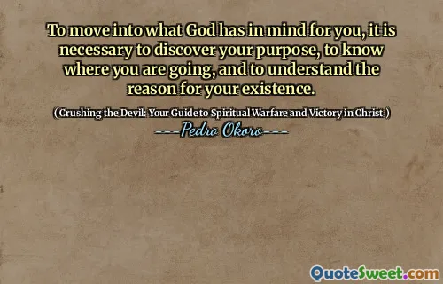 To move into what God has in mind for you, it is necessary to discover your purpose, to know where you are going, and to understand the reason for your existence.
