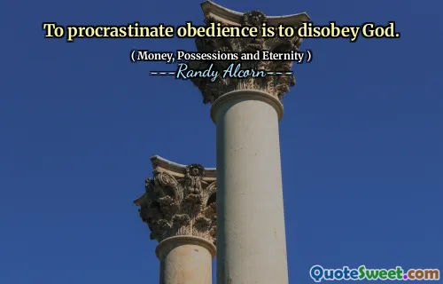 To procrastinate obedience is to disobey God.