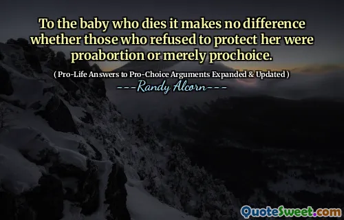Pentru bebelușul care moare, nu face nicio diferență dacă cei care au refuzat să o protejeze au fost proabort sau doar prochoice.
