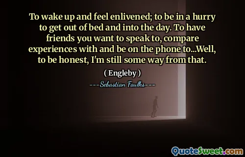 للاستيقاظ والشعور بالتوحيد ؛ أن تكون في عجلة من أمرها للخروج من السرير وحتى اليوم. أن يكون لديك أصدقاء تريد التحدث إليهم ، وقارن التجارب مع الهاتف والتواصل مع ... حسنًا ، لأكون صادقًا ، ما زلت بطريقة ما من ذلك.