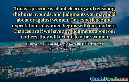 Today's practice is about clearing and releasing the hurts, wounds, and judgments you may hold about or against women. Our experience and expectations of women begins with our mothers. Chances are if we have any judgments about our mothers, they will extend to other women.