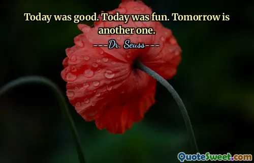 Today was good. Today was fun. Tomorrow is another one.