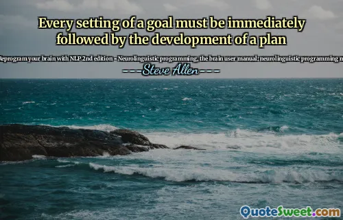 Every setting of a goal must be immediately followed by the development of a plan
