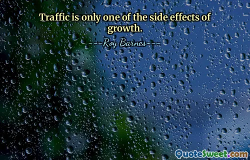 Traffic is only one of the side effects of growth.