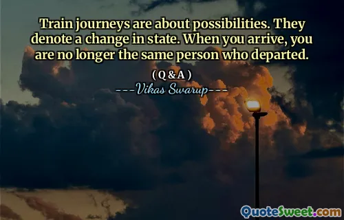 Train journeys are about possibilities. They denote a change in state. When you arrive, you are no longer the same person who departed.