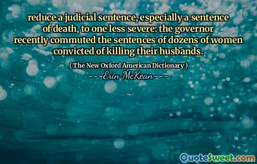 reduce a judicial sentence, especially a sentence of death, to one less severe: the governor recently commuted the sentences of dozens of women convicted of killing their husbands.