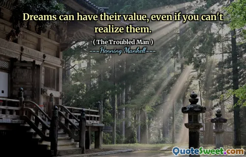 Dreams can have their value, even if you can't realize them.