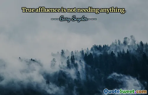 True affluence is not needing anything.