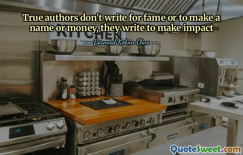 True authors don't write for fame or to make a name or money, they write to make impact